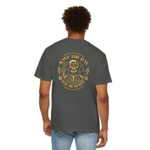 The Day You Deserve- Unisex Tee